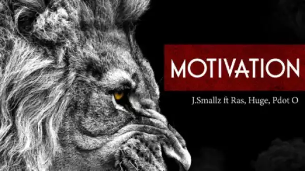 J Smallz - Motivation ft. Ras, Huge & PdotO